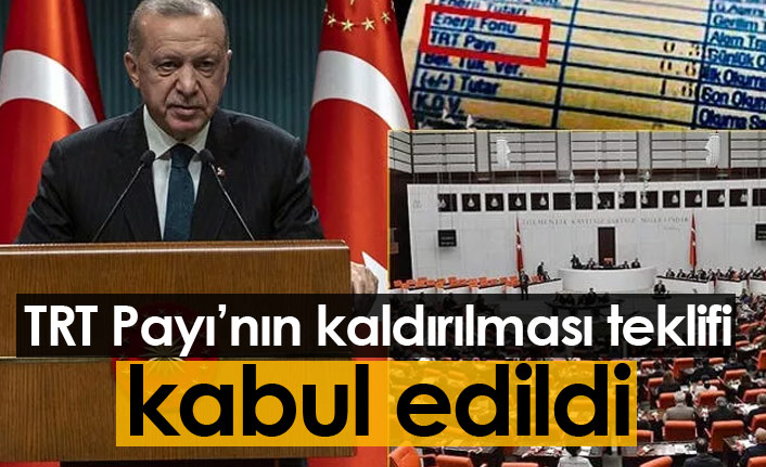 TRT payını faturalardan kaldıran teklif kabul edildi