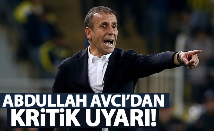 Abdullah Avcı'dan futbolcularına uyarı