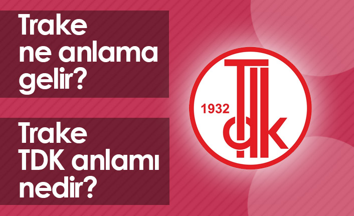 Trake Ne Demek? Trake TDK Anlamı Ne?