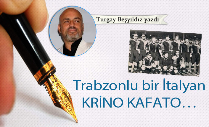 Trabzonlu bir İtalyan Krino Kafato…