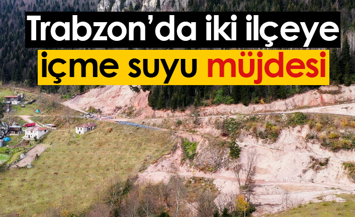 Şalpazarı ve Beşikdüzü'ne içme suyu projesi