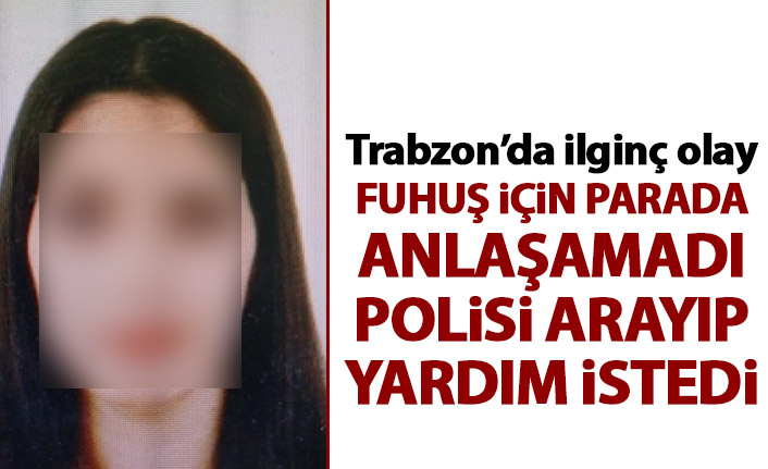 Fuhuş için parada anlaşamadı, polisi arayarak yardım istedi