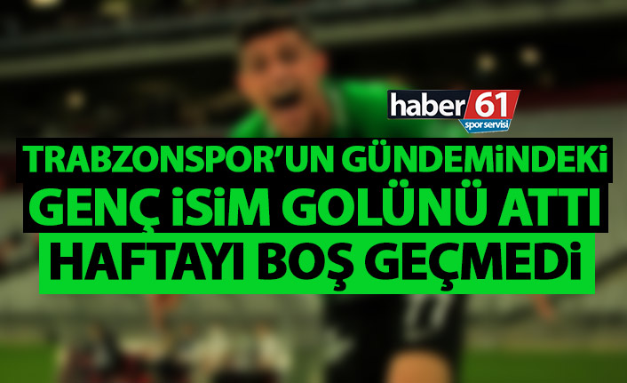 Trabzonspor’un gündemindeki isim golünü attı