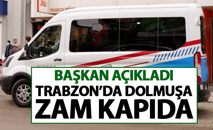 Başkan açıkladı! Trabzon'da dolmuşa zam kapıda