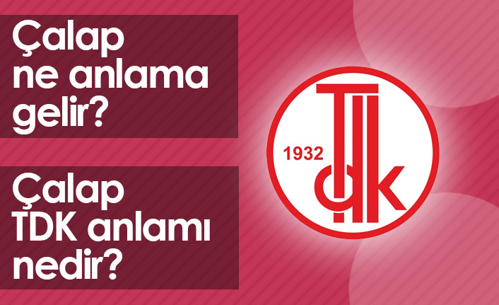 Çalap Ne Demektir? Çalap TDK Anlamı Nedir?