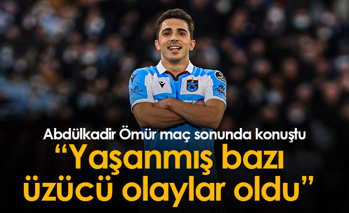 Abdülkadir Ömür; Yaşanmış bazı üzücü olaylar oldu...