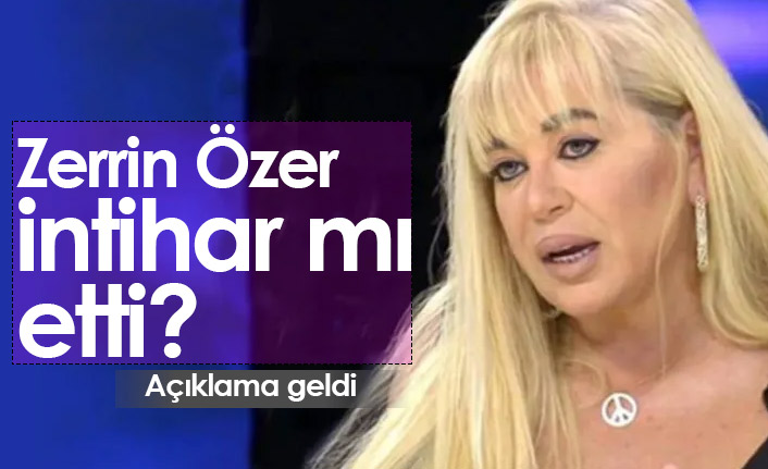 Zerrin Özer intihar mı etti?