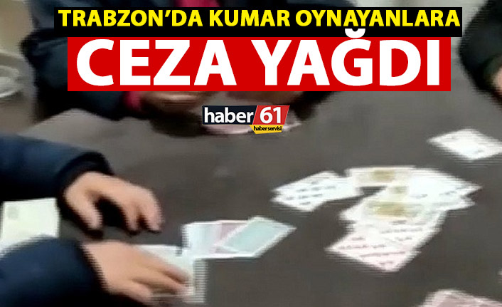 Trabzon’da kumar oynayanlara ceza yağdı!