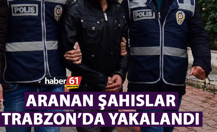 Aranan şahıslar Trabzon’da yakalandı. 29 Kasım 2021