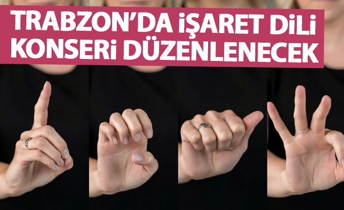 Trabzon'da işaret dili konseri düzenlenecek