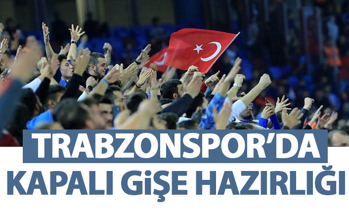 Trabzonspor'da kapalı gişe hazırlığı