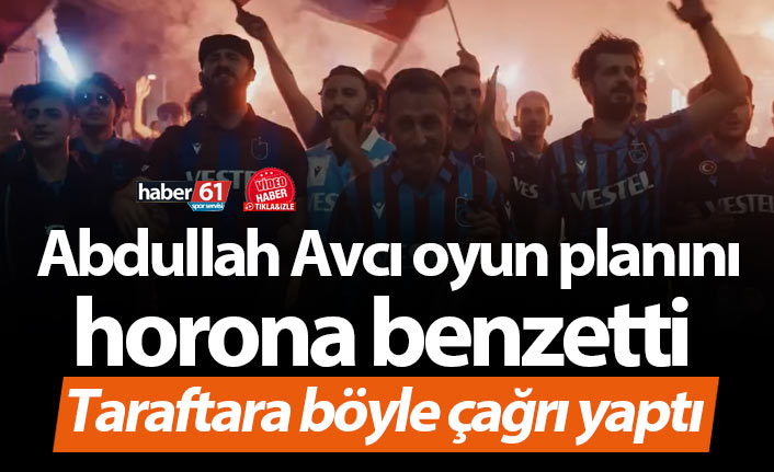 Abdullah Avcı'dan taraftara horonlu çağrı!