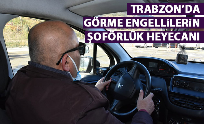 Trabzon'da görme engelliler araç kullanmanın heyecanını yaşadılar