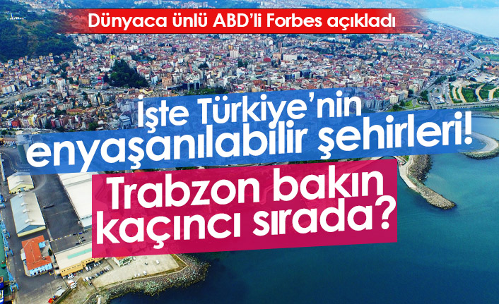 FORBES açıkladı! İşte Türkiye'nin en yaşanabilir şehirleri...