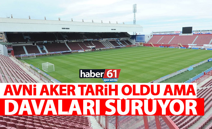 Avni Aker tarih oldu ama davaları sürüyor