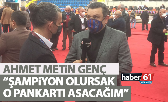 Ahmet Metin Genç: Şampiyon olursak o pankartı Maraş caddesine asacağım