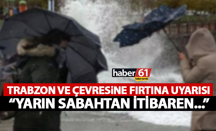 Trabzon'a fırtına uyarısı! Yarın sabahtan itibaren...
