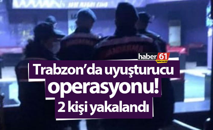 Trabzon’da jandarmadan uyuşturucu operasyonu: 2 kişi yakalandı