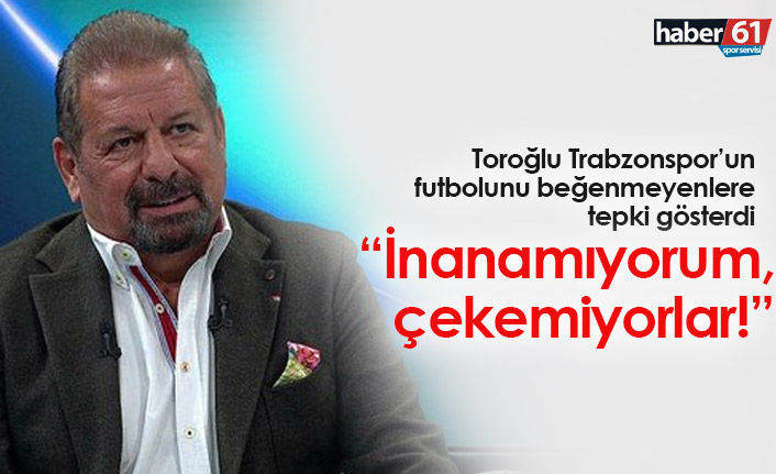 Erman Toroğlu: Trabzonspor'u çekemiyorlar!