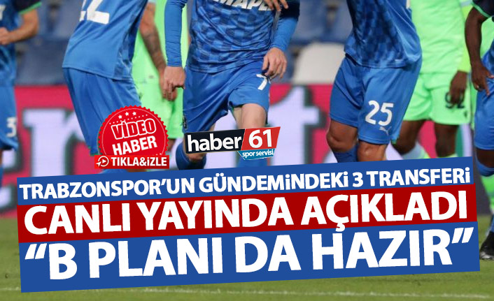 Canlı yayında açıkladı: Trabzonspor'da 3 oyuncu gündemde