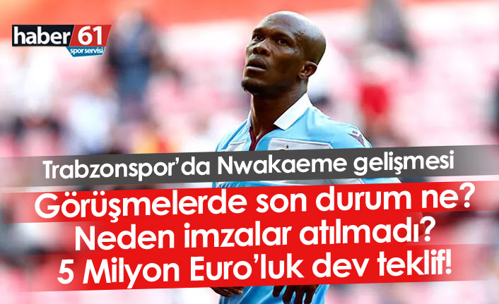Trabzonspor’da Nwakaeme gelişmesi! Neden hala imzalamadı?