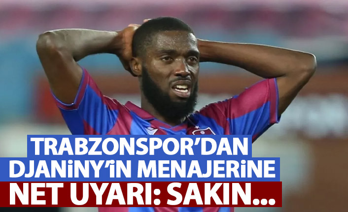 Trabzonspor'dan Djaniny'in menajerine net talimat: Kesinlikle...