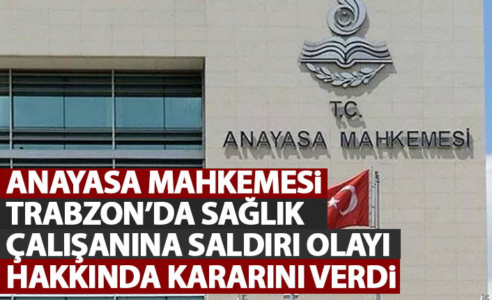 AYM Trabzon'da  sağlık çalışanına şiddet hakkında kararını verdi