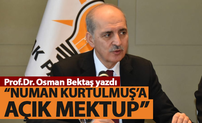 Sayın Numan Kurtulmuş'a açık mektup