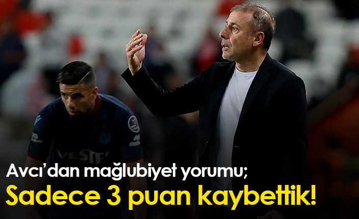 Abdullah Avcı: Sadece 3 puan kaybettik