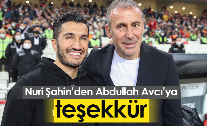 Nuri Şahin'den Abdullah Avcı'ya teşekkür