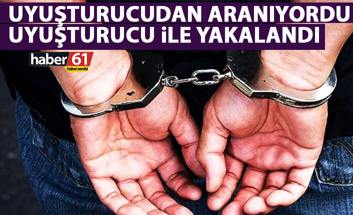 Uyuşturucudan hapis cezası vardı uyuşturucu ile Trabzon’da yakalandı