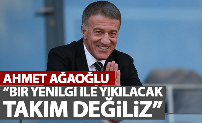 Ahmet Ağaoğlu: "Bir yenilgiyle yıkılmayız"