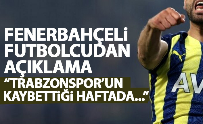 Fenerbahçeli futbolcudan açıklama: Trabzonspor'un puan kaybettiği haftada