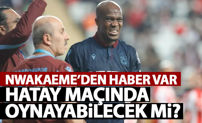 Trabzonspor’da Nwakaeme’nin sakatlığında son durum!