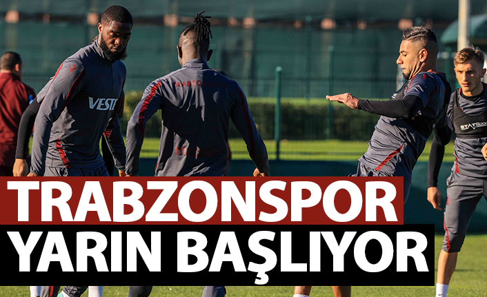Trabzonspor yarın başlıyor