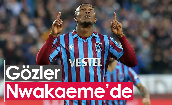 Trabzonspor'da gözler Nwakaeme'de