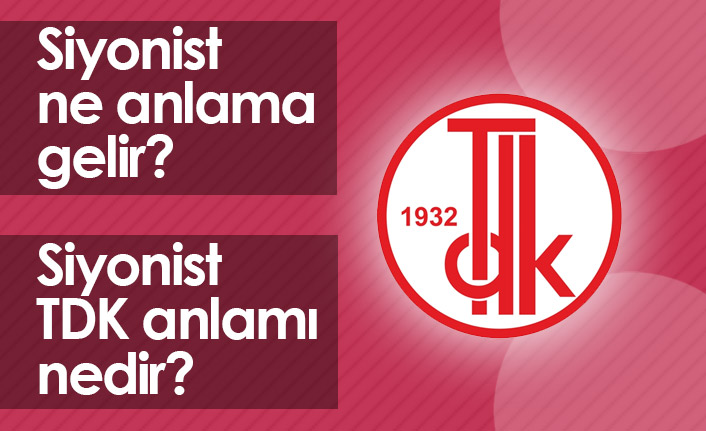 Siyonist Ne Demek? Siyonist TDK Anlamı Ne?