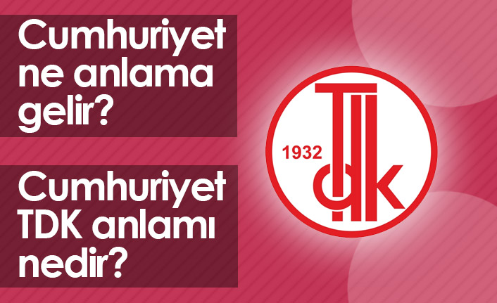 Cumhuriyet Ne Demek? Cumhuriyet TDK Anlamı Ne?
