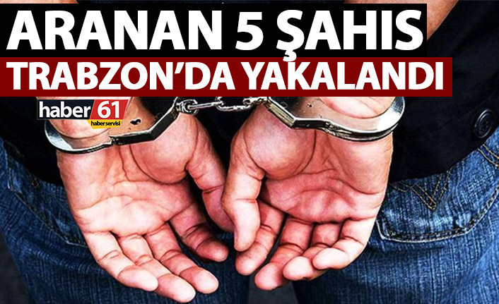 Aranan şahıslar Trabzon’da yakalandı! 15 Aralık 2021