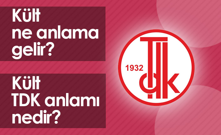 Kült Ne Demek? Kült TDK Anlamı Ne?