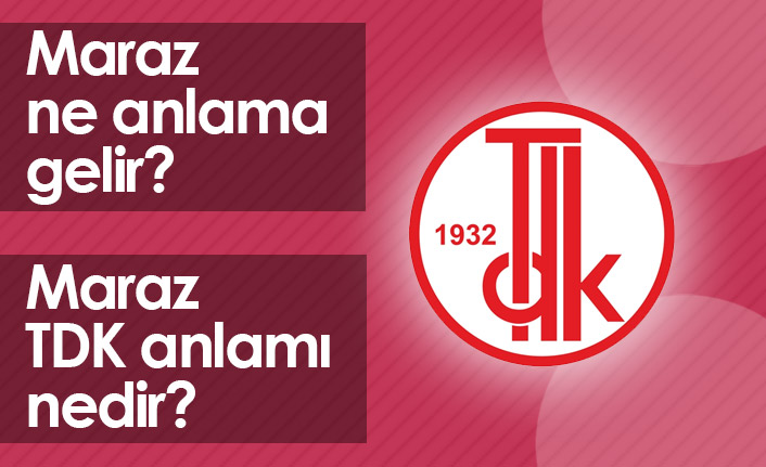 Maraz Ne Demektir? Maraz TDK Anlamı Nedir?