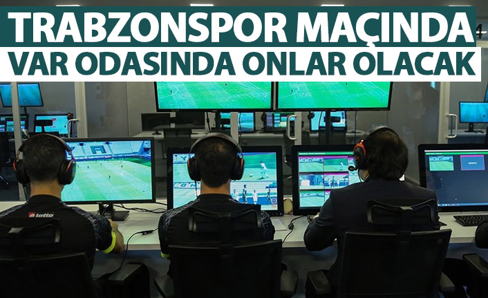 Trabzonspor'un 17. Hafta maçının VAR hakemleri belli oldu