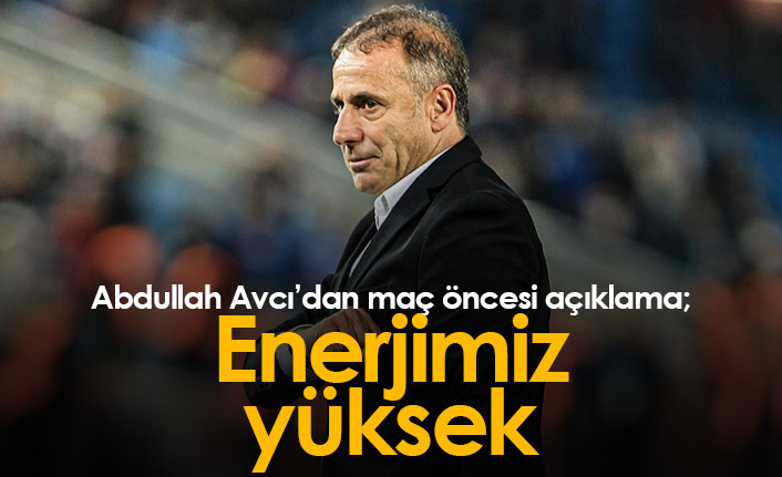 Abdullah Avcı: “Enerjimiz yüksek, taraftarımızın desteği çok değerli”