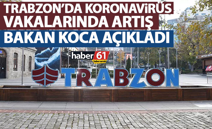Trabzon’da vaka oranında artış! Sağlık bakanı Koca açıkladı