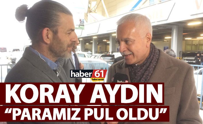Koray Aydın: Paramız pul oldu