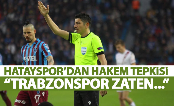 Hatayspor'dan hakem tepkisi: Trabzonspor zaten...