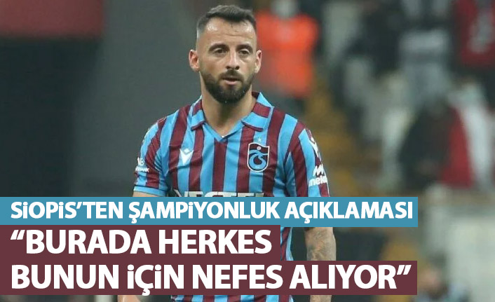 Siopis'ten şampiyonluk açıklaması: Burada herkes bunun için yaşıyor