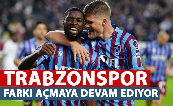 Trabzonspor farkı açmaya devam ediyor