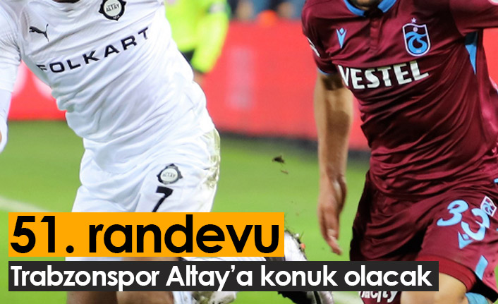Trabzonspor Altay ile 51. randevuda