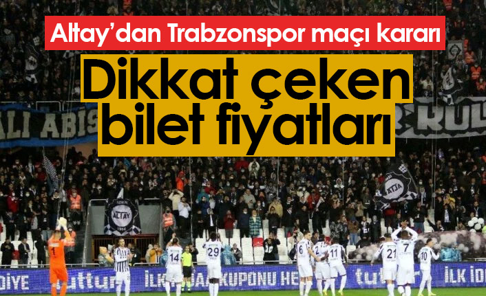 Altay’dan Trabzonspor maçı kararı